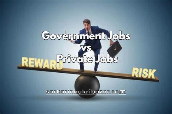 Government Jobs vs Private Jobs, government sector vs private sector debate