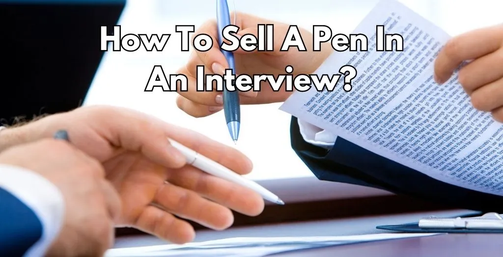 How To Sell A Pen In An Interview